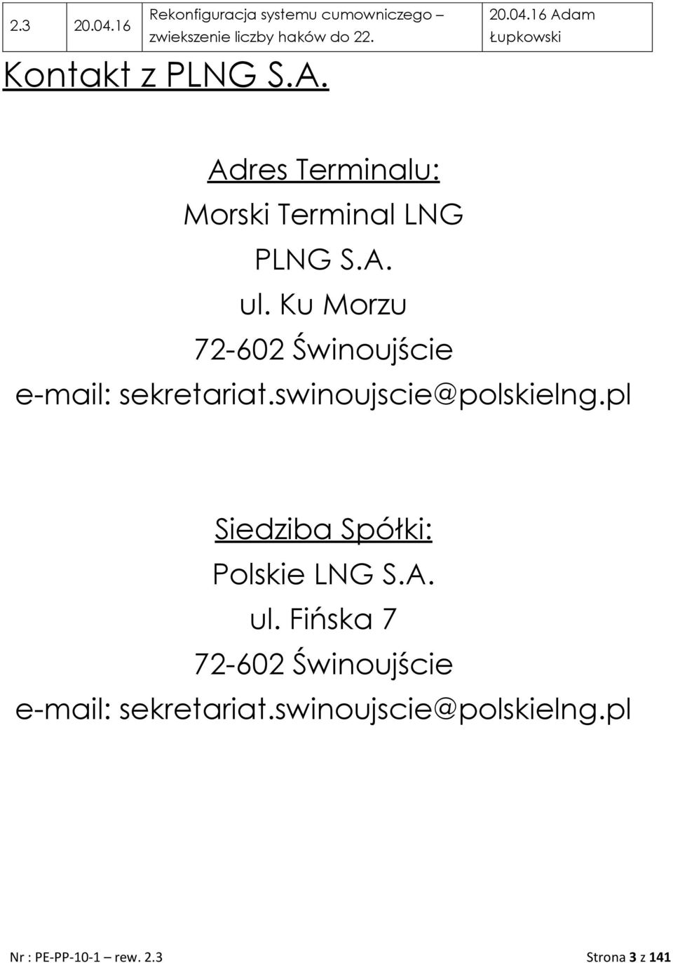 Ku Morzu 72-602 Świnoujście e-mail: sekretariat.swinoujscie@polskielng.