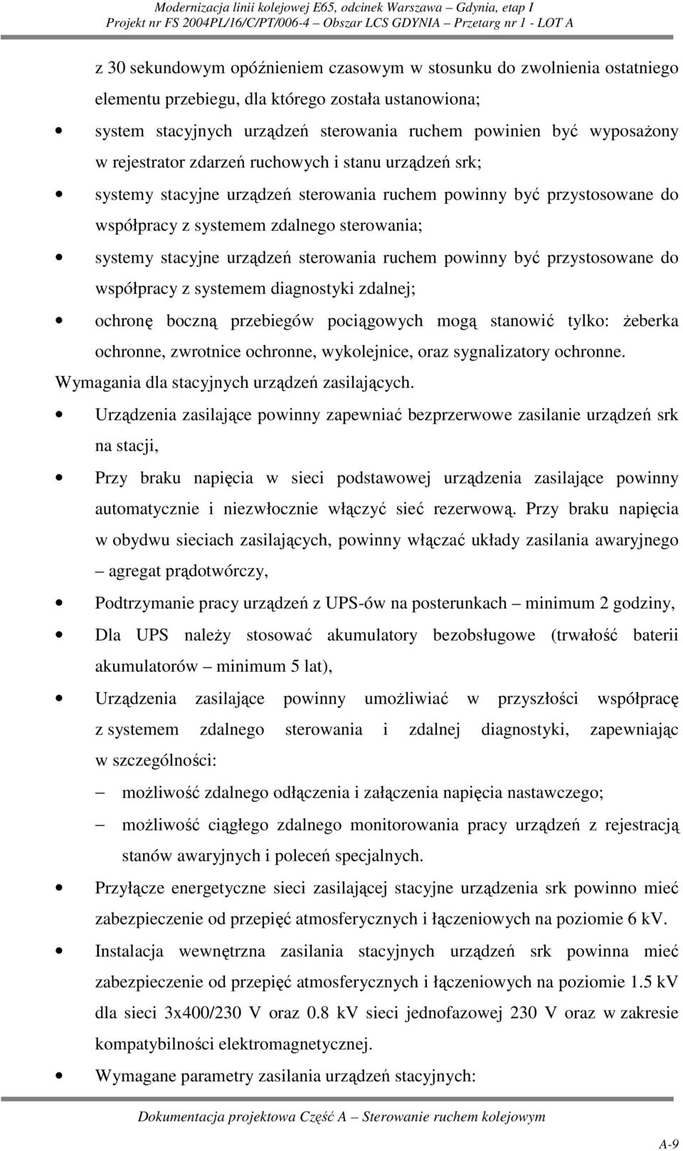 sterowania ruchem powinny być przystosowane do współpracy z systemem diagnostyki zdalnej; ochronę boczną przebiegów pociągowych mogą stanowić tylko: Ŝeberka ochronne, zwrotnice ochronne, wykolejnice,