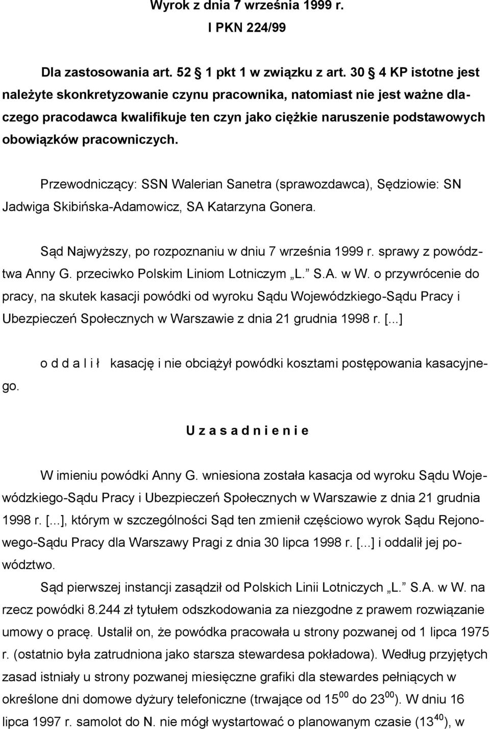 Przewodniczący: SSN Walerian Sanetra (sprawozdawca), Sędziowie: SN Jadwiga Skibińska-Adamowicz, SA Katarzyna Gonera. Sąd Najwyższy, po rozpoznaniu w dniu 7 września 1999 r. sprawy z powództwa Anny G.