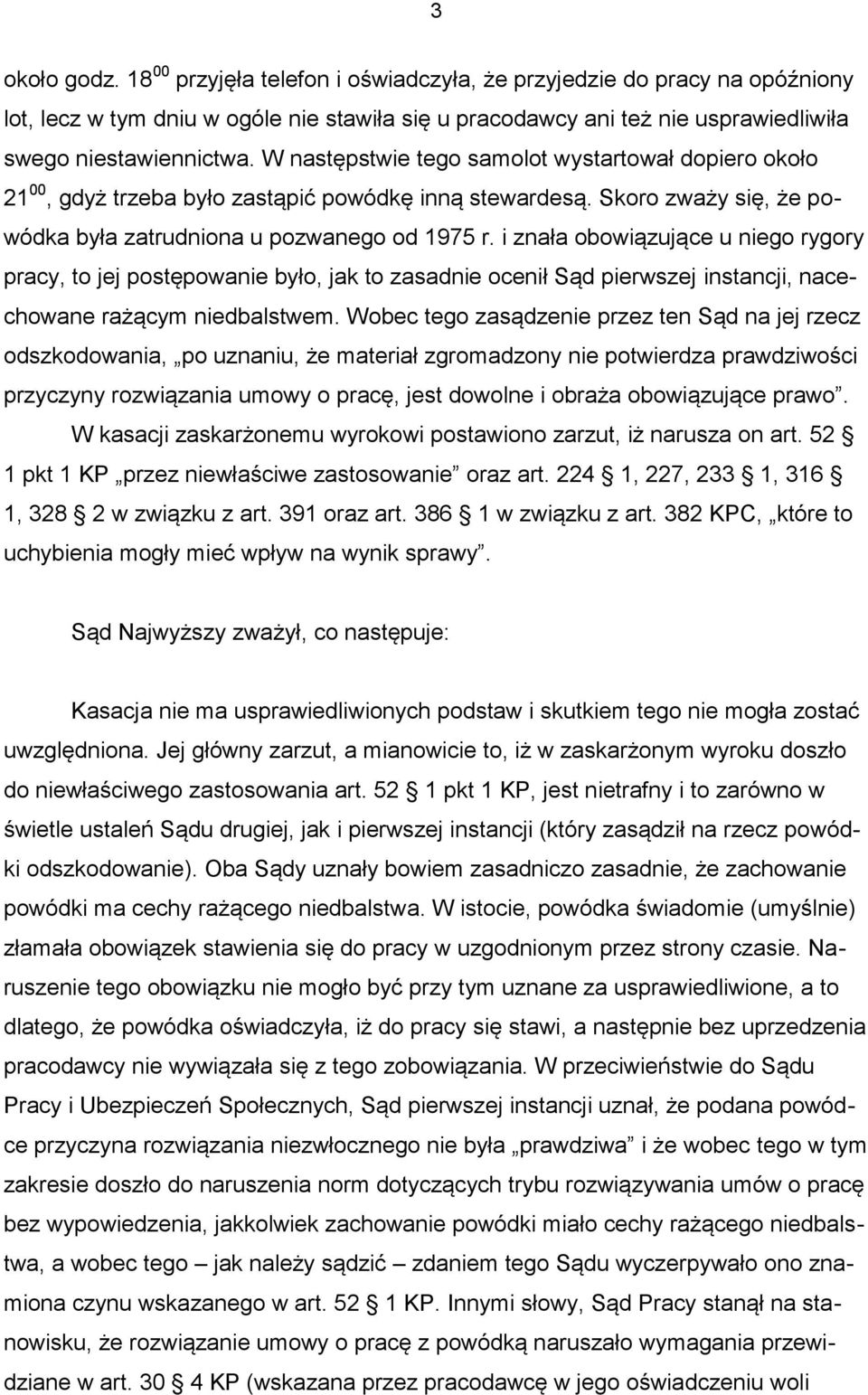 i znała obowiązujące u niego rygory pracy, to jej postępowanie było, jak to zasadnie ocenił Sąd pierwszej instancji, nacechowane rażącym niedbalstwem.