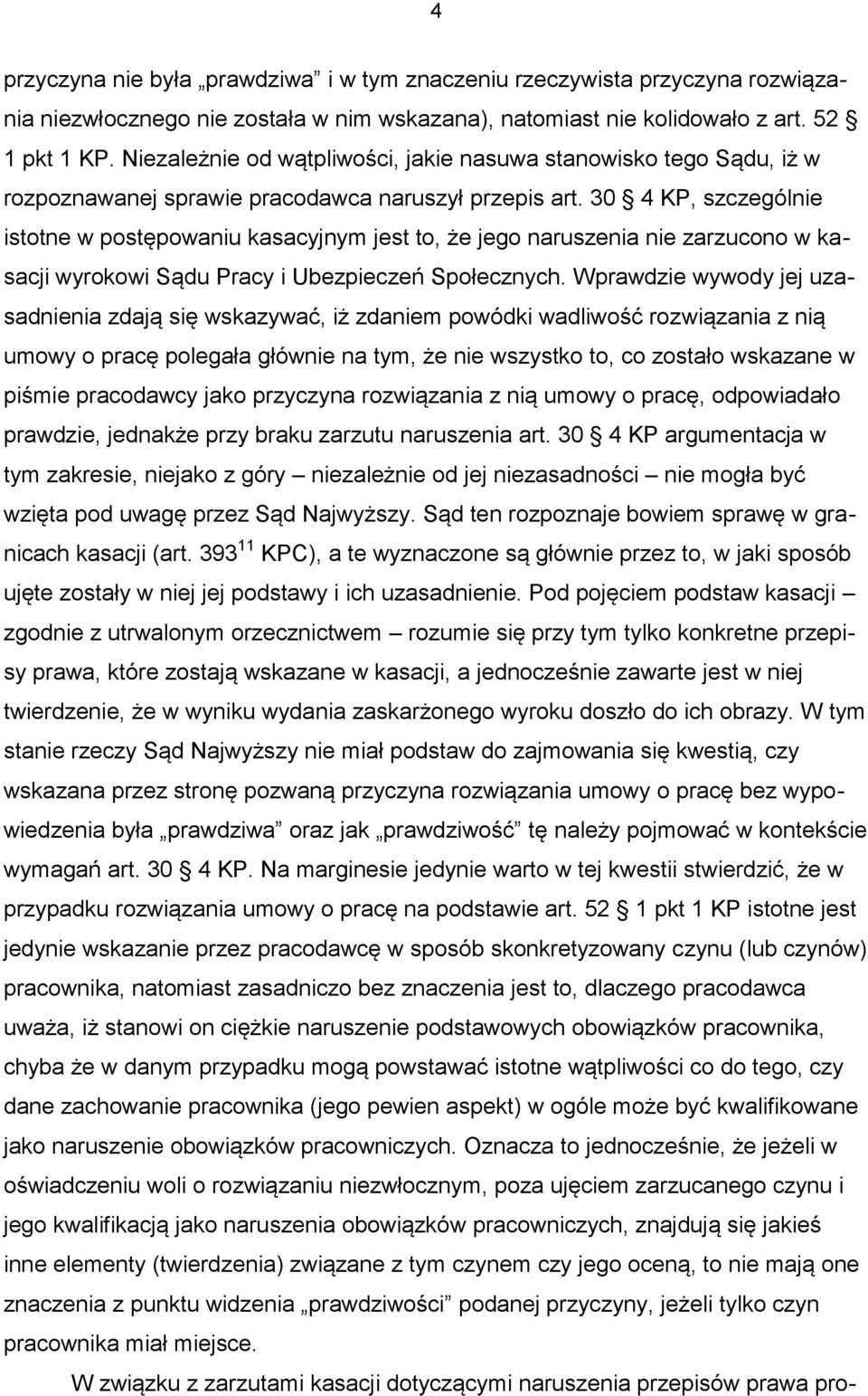 30 4 KP, szczególnie istotne w postępowaniu kasacyjnym jest to, że jego naruszenia nie zarzucono w kasacji wyrokowi Sądu Pracy i Ubezpieczeń Społecznych.