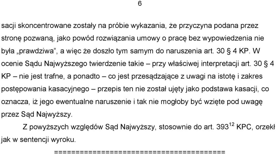 30 4 KP nie jest trafne, a ponadto co jest przesądzające z uwagi na istotę i zakres postępowania kasacyjnego przepis ten nie został ujęty jako podstawa kasacji, co oznacza, iż