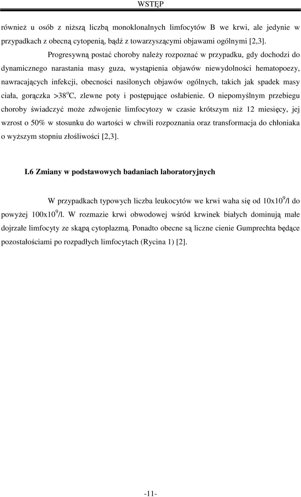 objawów ogólnych, takich jak spadek masy ciała, gorączka >38 o C, zlewne poty i postępujące osłabienie.