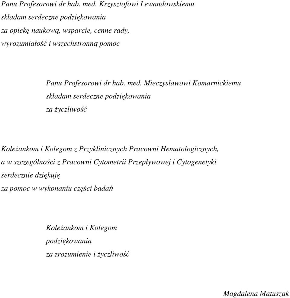 pomoc  Mieczysławowi Komarnickiemu składam serdeczne podziękowania za Ŝyczliwość KoleŜankom i Kolegom z Przyklinicznych Pracowni