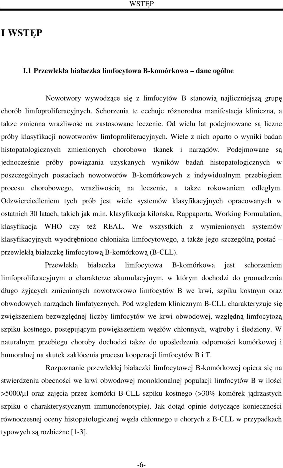 Wiele z nich oparto o wyniki badań histopatologicznych zmienionych chorobowo tkanek i narządów.