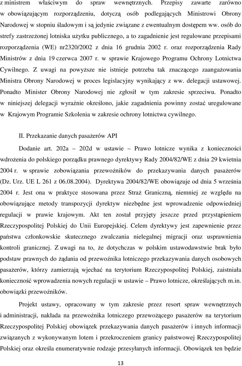 osób do strefy zastrzeżonej lotniska użytku publicznego, a to zagadnienie jest regulowane przepisami rozporządzenia (WE) nr2320/2002 z dnia 16 grudnia 2002 r.