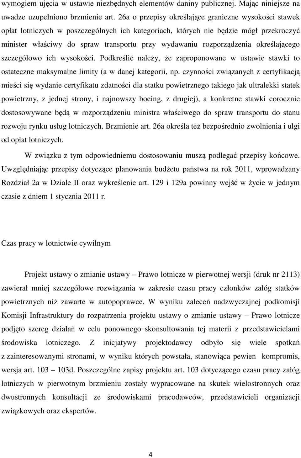 rozporządzenia określającego szczegółowo ich wysokości. Podkreślić należy, że zaproponowane w ustawie stawki to ostateczne maksymalne limity (a w danej kategorii, np.