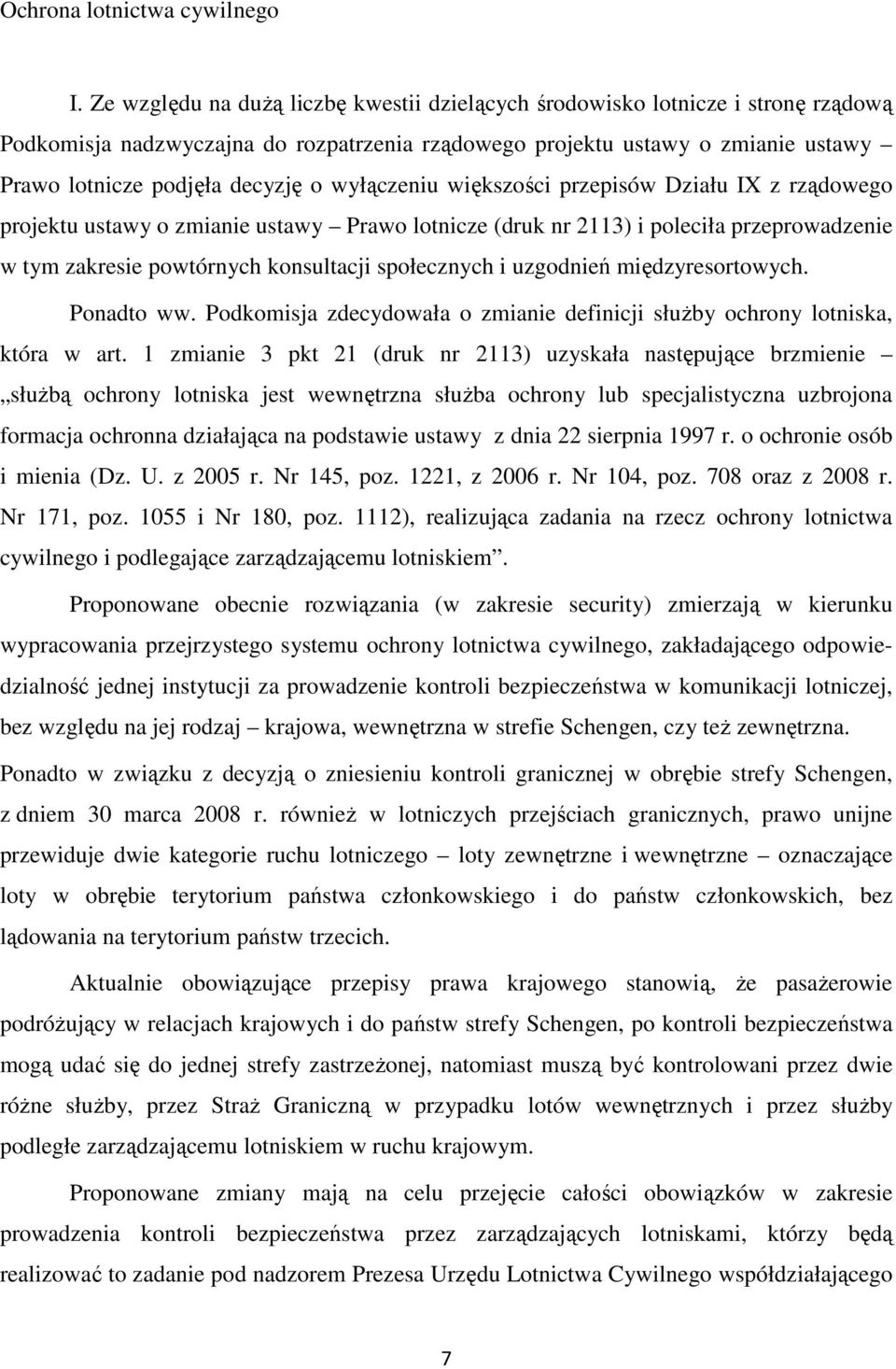 wyłączeniu większości przepisów Działu IX z rządowego projektu ustawy o zmianie ustawy Prawo lotnicze (druk nr 2113) i poleciła przeprowadzenie w tym zakresie powtórnych konsultacji społecznych i