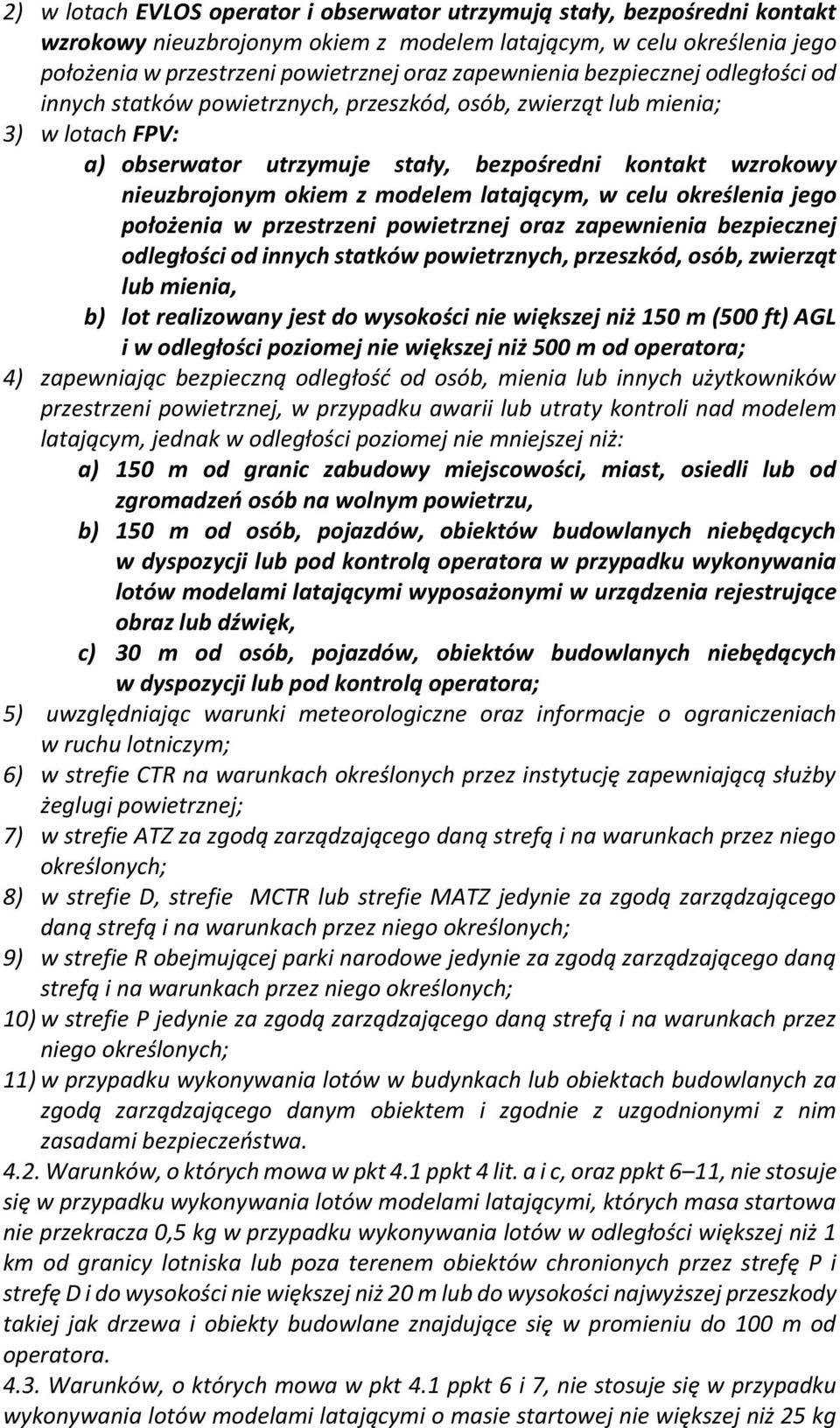 okiem z modelem latającym, w celu określenia jego położenia w przestrzeni powietrznej oraz zapewnienia bezpiecznej odległości od innych statków powietrznych, przeszkód, osób, zwierząt lub mienia, b)