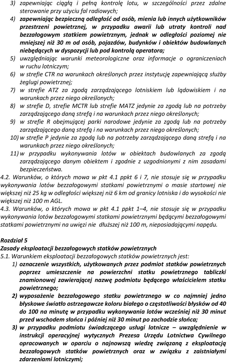 niebędących w dyspozycji lub pod kontrolą operatora; 5) uwzględniając warunki meteorologiczne oraz informacje o ograniczeniach w ruchu lotniczym; 6) w strefie CTR na warunkach określonych przez