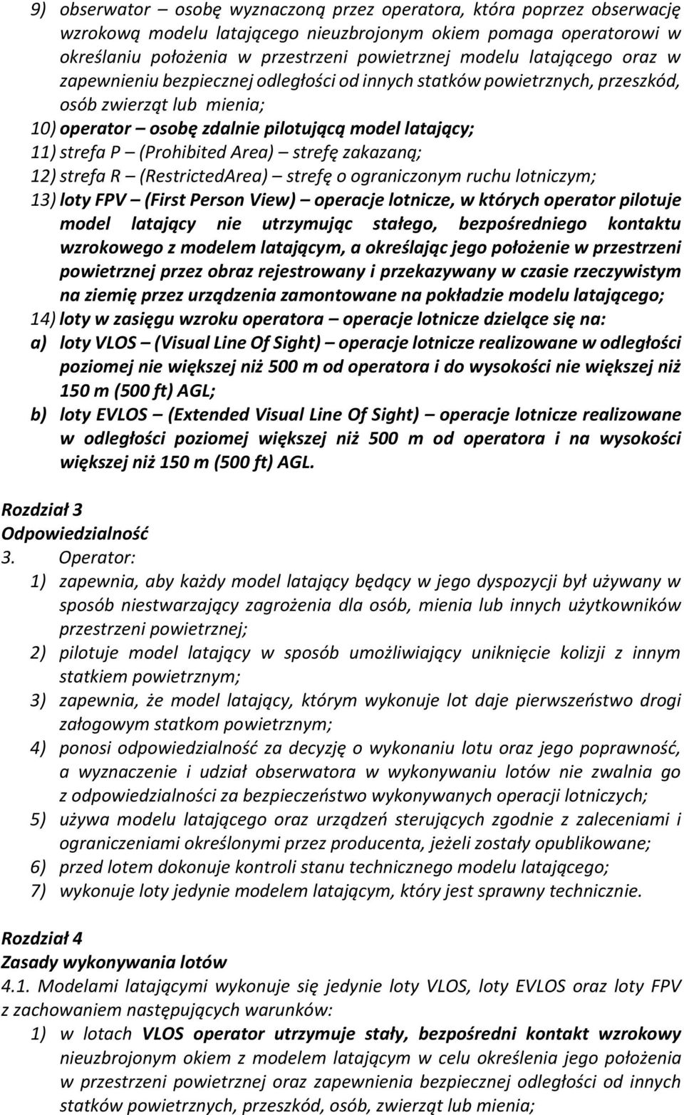 (Prohibited Area) strefę zakazaną; 12) strefa R (RestrictedArea) strefę o ograniczonym ruchu lotniczym; 13) loty FPV (First Person View) operacje lotnicze, w których operator pilotuje model latający