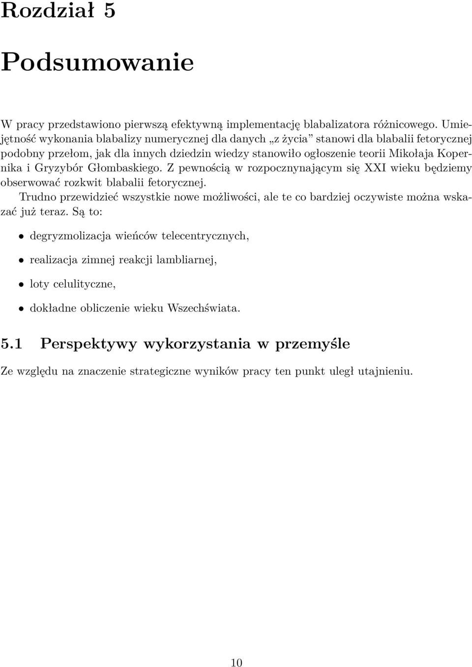 Gryzybór Głombaskiego. Z pewnością w rozpocznynającym się XXI wieku będziemy obserwować rozkwit blabalii fetorycznej.