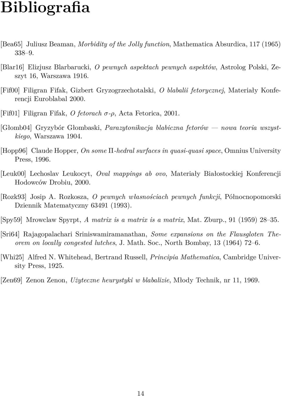 [Fif00] Filigran Fifak, Gizbert Gryzogrzechotalski, O blabalii fetorycznej, Materiały Konferencji Euroblabal 2000. [Fif01] Filigran Fifak, O fetorach σ-ρ, Acta Fetorica, 2001.