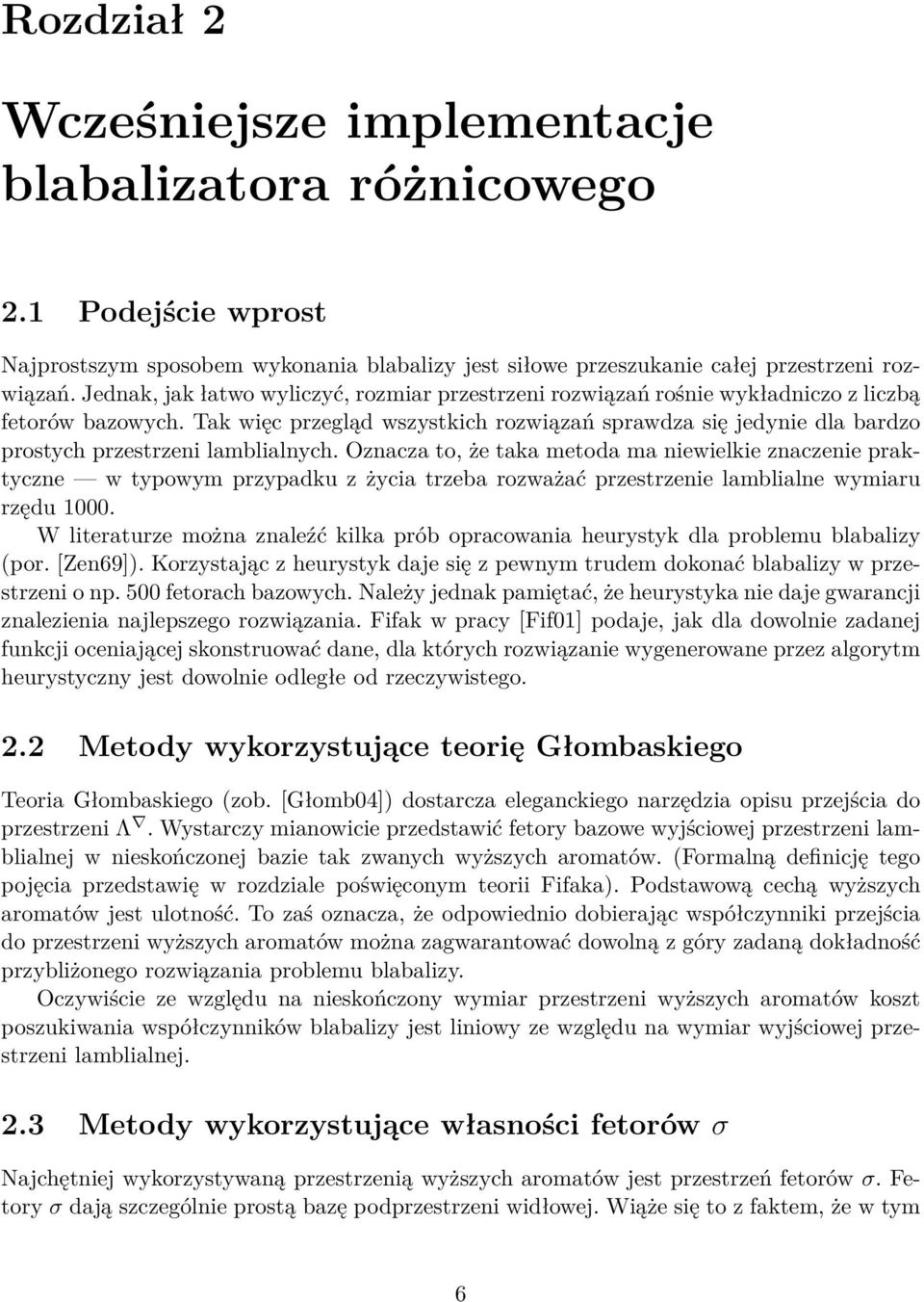 Tak więc przegląd wszystkich rozwiązań sprawdza się jedynie dla bardzo prostych przestrzeni lamblialnych.