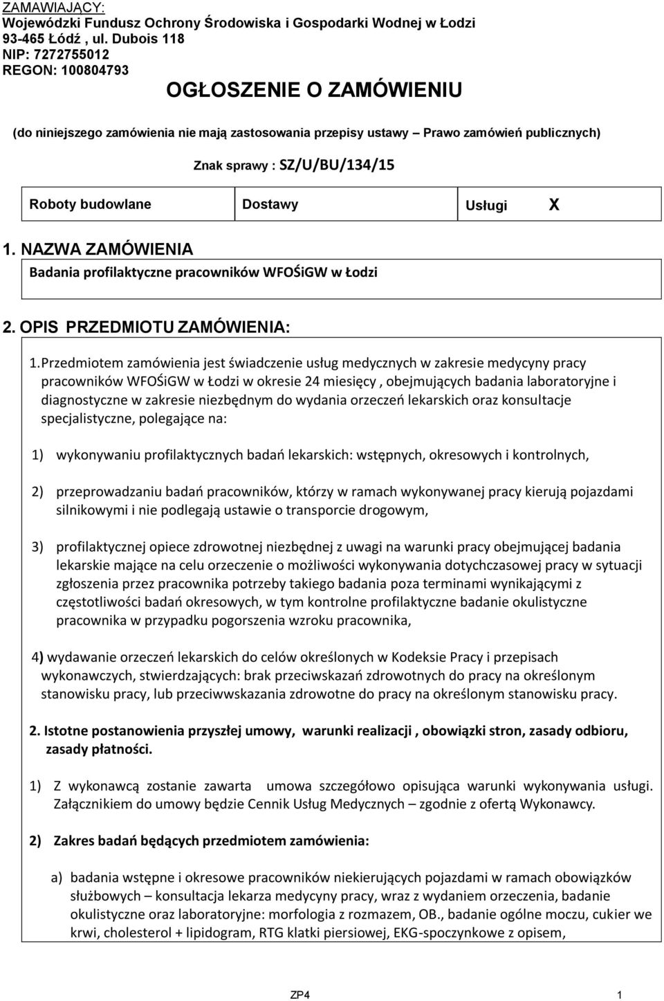 budowlane Dostawy Usługi X 1. NAZWA ZAMÓWIENIA Badania profilaktyczne pracowników WFOŚiGW w Łodzi 2. OPIS PRZEDMIOTU ZAMÓWIENIA: 1.