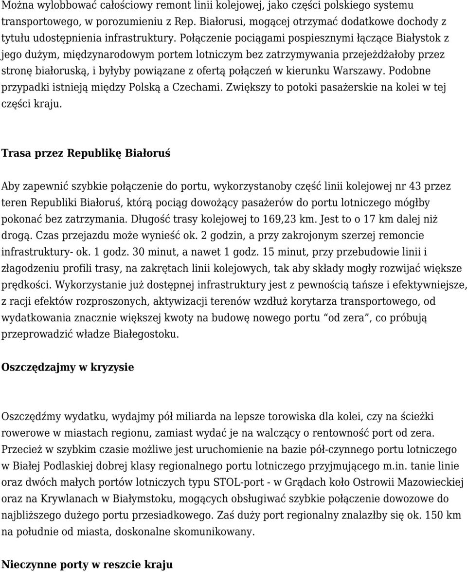 Połączenie pociągami pospiesznymi łączące Białystok z jego dużym, międzynarodowym portem lotniczym bez zatrzymywania przejeżdżałoby przez stronę białoruską, i byłyby powiązane z ofertą połączeń w