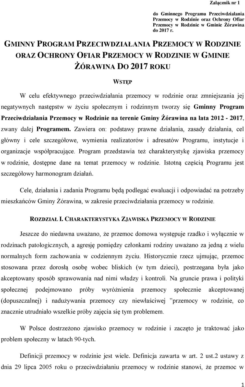 zmniejszania jej negatywnych następstw w życiu społecznym i rodzinnym tworzy się Gminny Program Przeciwdziałania Przemocy w Rodzinie na terenie Gminy Żórawina na lata 2012-2017, zwany dalej Programem.