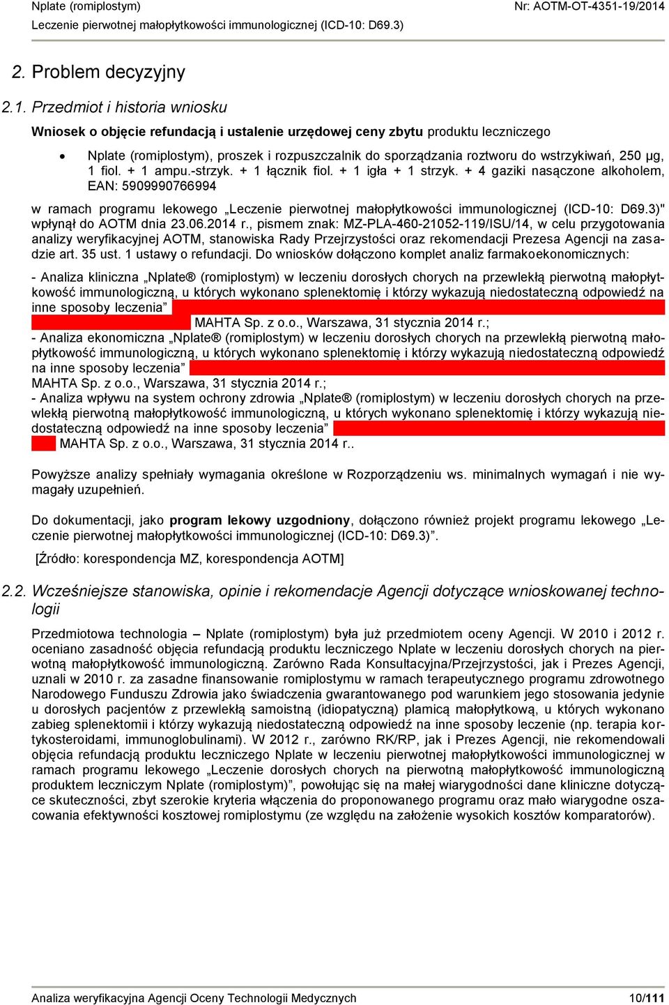 250 µg, 1 fiol. + 1 ampu.-strzyk. + 1 łącznik fiol. + 1 igła + 1 strzyk. + 4 gaziki nasączone alkoholem, EAN: 5909990766994 w ramach programu lekowego " wpłynął do AOTM dnia 23.06.2014 r.