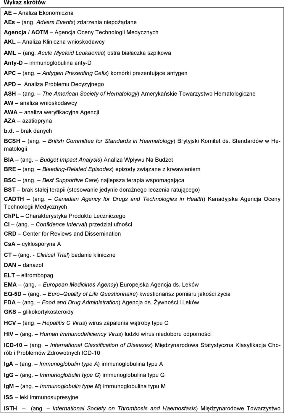 The American Society of Hematology) Amerykańskie Towarzystwo Hematologiczne AW analiza wnioskodawcy AWA analiza weryfikacyjna Agencji AZA azatiopryna b.d. brak danych BCSH (ang.