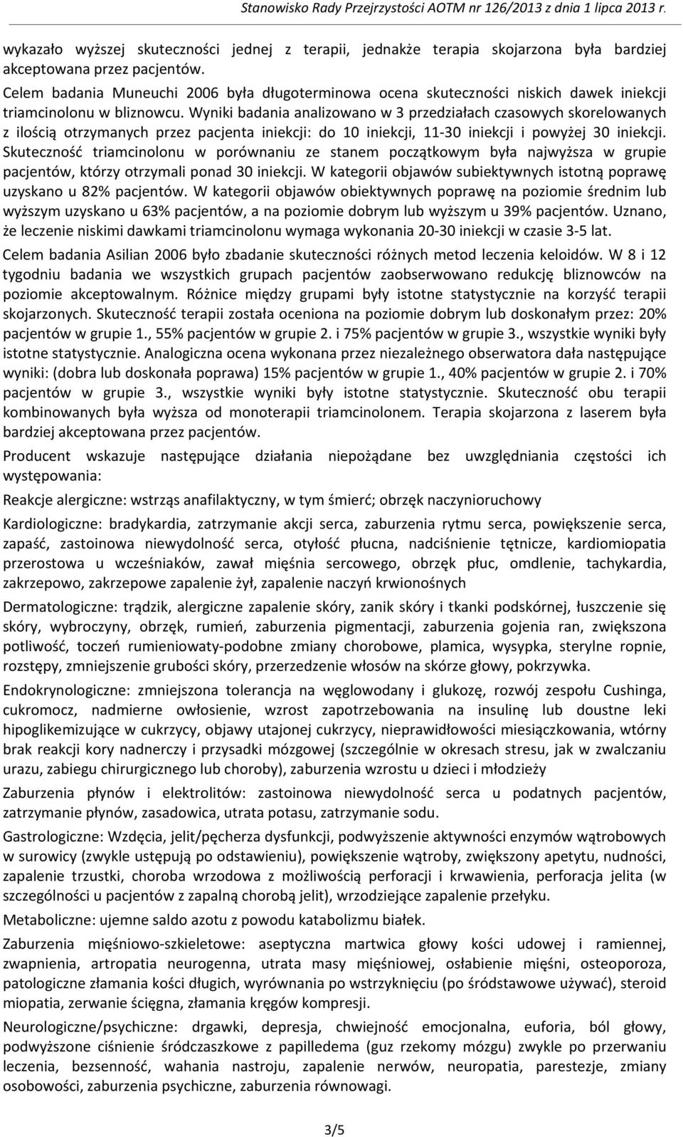 Wyniki badania analizowano w 3 przedziałach czasowych skorelowanych z ilością otrzymanych przez pacjenta iniekcji: do 10 iniekcji, 11-30 iniekcji i powyżej 30 iniekcji.