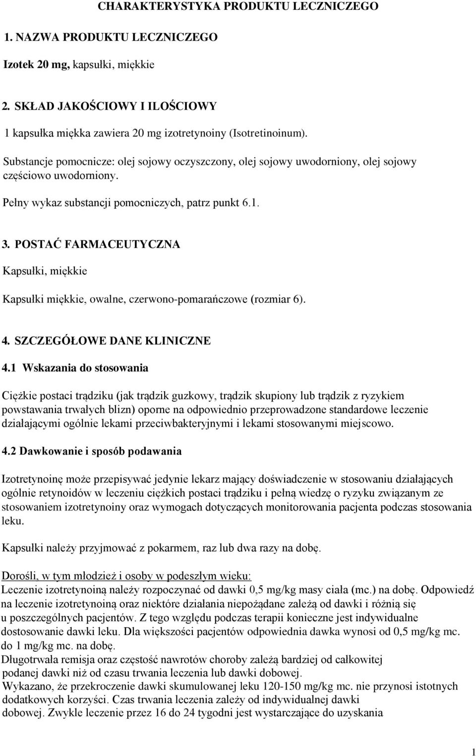 POSTAĆ FARMACEUTYCZNA Kapsułki, miękkie Kapsułki miękkie, owalne, czerwono-pomarańczowe (rozmiar 6). 4. SZCZEGÓŁOWE DANE KLINICZNE 4.