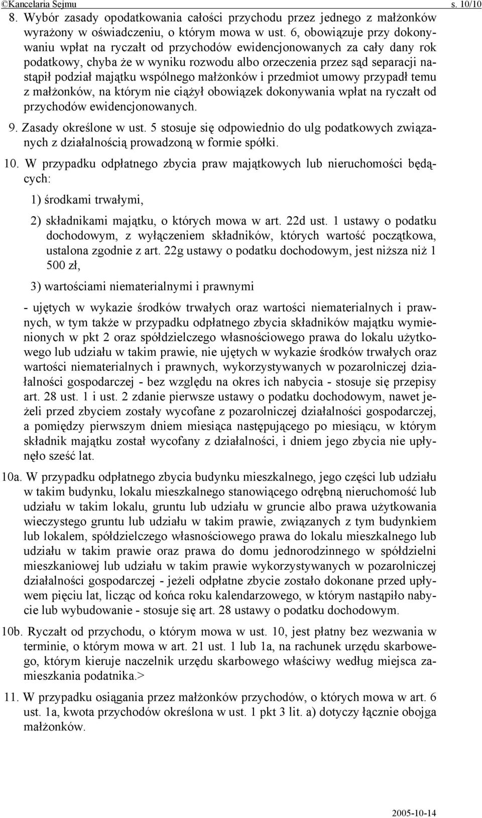 wspólnego małżonków i przedmiot umowy przypadł temu z małżonków, na którym nie ciążył obowiązek dokonywania wpłat na ryczałt od przychodów ewidencjonowanych. 9. Zasady określone w ust.