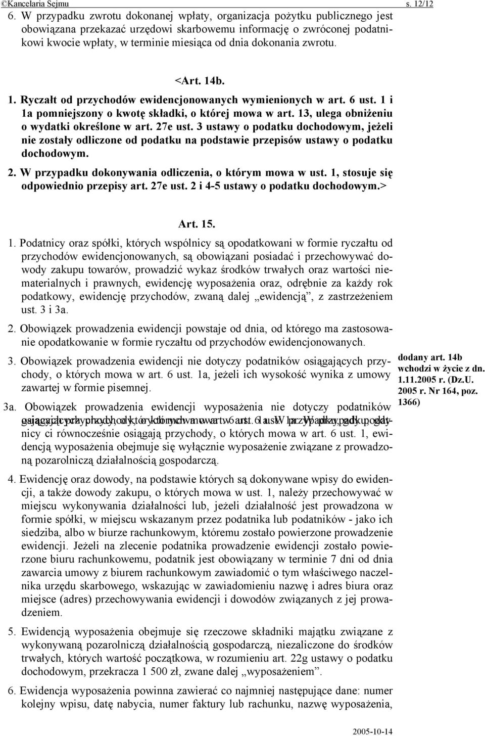 dokonania zwrotu. <Art. 14b. 1. Ryczałt od przychodów ewidencjonowanych wymienionych w art. 6 ust. 1 i 1a pomniejszony o kwotę składki, o której mowa w art.