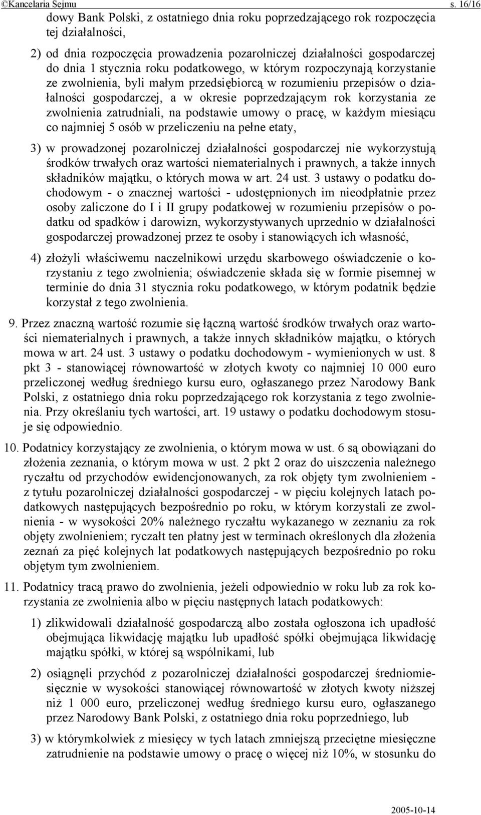 podatkowego, w którym rozpoczynają korzystanie ze zwolnienia, byli małym przedsiębiorcą w rozumieniu przepisów o działalności gospodarczej, a w okresie poprzedzającym rok korzystania ze zwolnienia