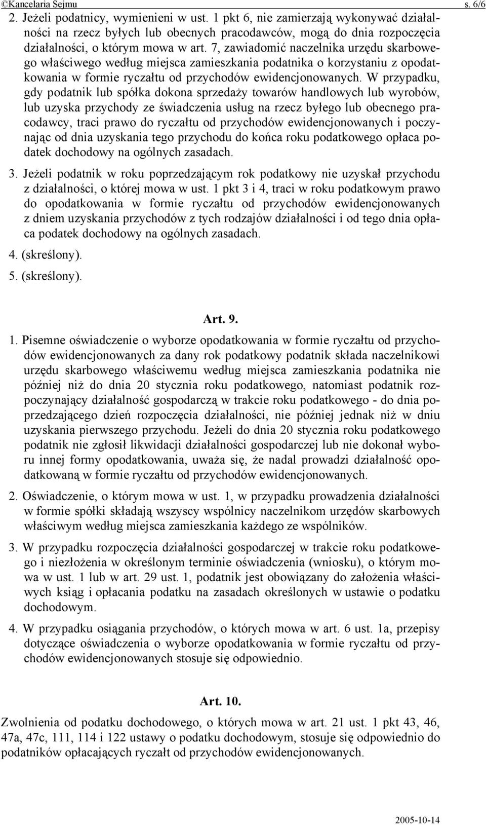7, zawiadomić naczelnika urzędu skarbowego właściwego według miejsca zamieszkania podatnika o korzystaniu z opodatkowania w formie ryczałtu od przychodów ewidencjonowanych.