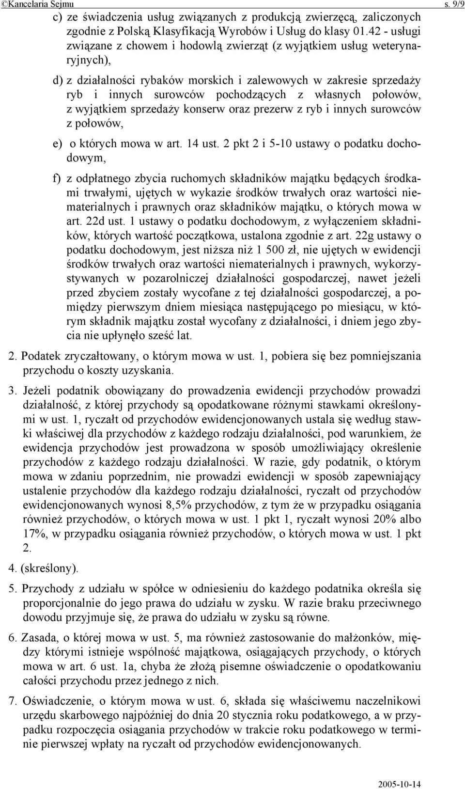 własnych połowów, z wyjątkiem sprzedaży konserw oraz prezerw z ryb i innych surowców z połowów, e) o których mowa w art. 14 ust.