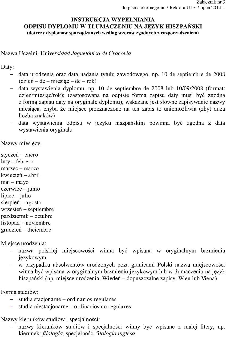 Daty: data urodzenia oraz data nadania tytułu zawodowego, np. 10 de septiembre de 2008 (dzień de miesiąc de rok) data wystawienia dyplomu, np.