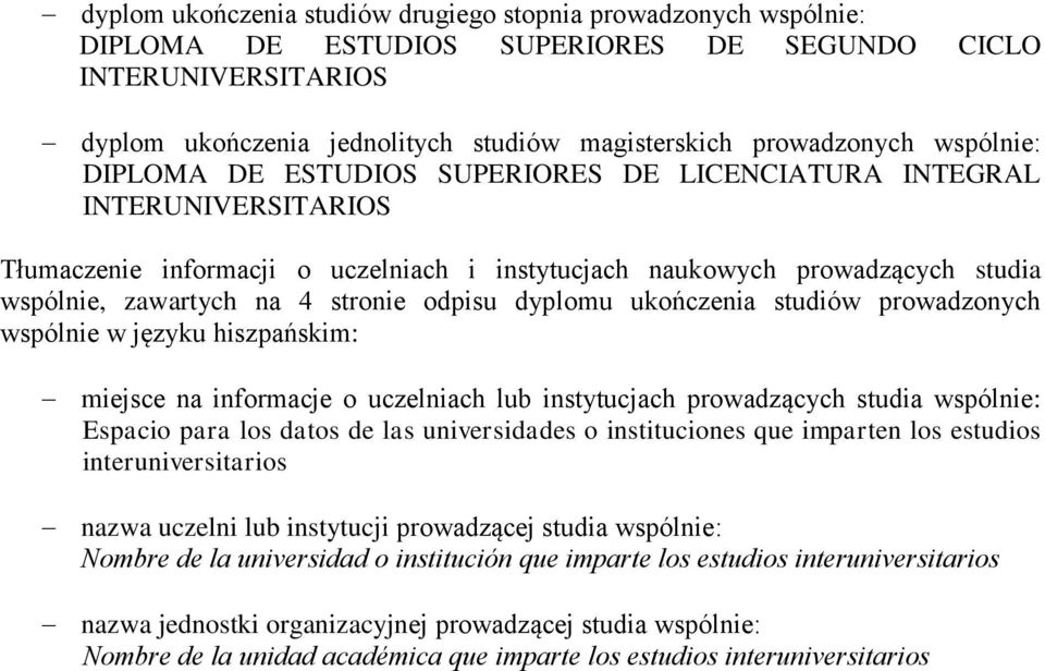 odpisu dyplomu ukończenia studiów prowadzonych wspólnie w języku hiszpańskim: miejsce na informacje o uczelniach lub instytucjach prowadzących studia wspólnie: Espacio para los datos de las