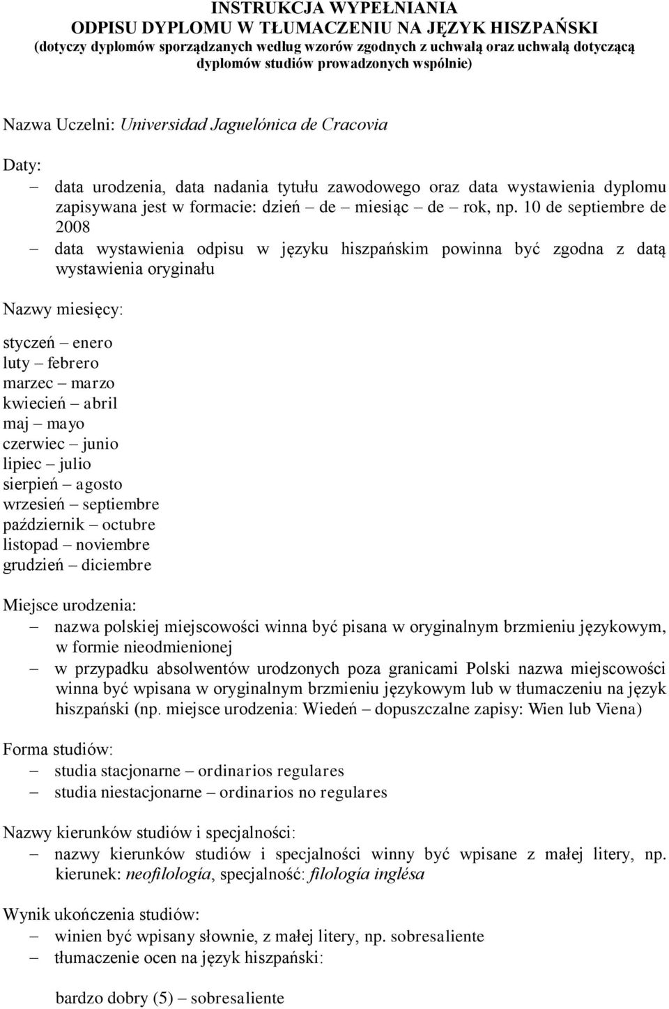 10 de septiembre de 2008 data wystawienia odpisu w języku hiszpańskim powinna być zgodna z datą wystawienia oryginału Nazwy miesięcy: styczeń enero luty febrero marzec marzo kwiecień abril maj mayo