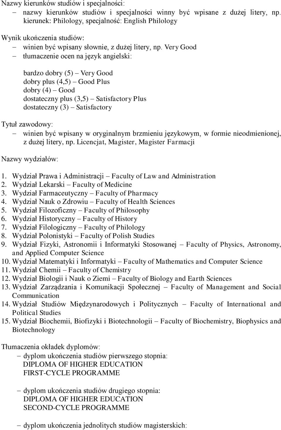 Very Good tłumaczenie ocen na język angielski: bardzo dobry (5) Very Good dobry plus (4,5) Good Plus dobry (4) Good dostateczny plus (3,5) Satisfactory Plus dostateczny (3) Satisfactory Tytuł