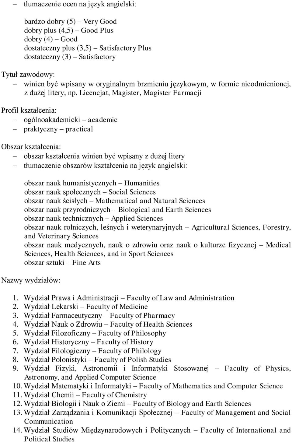 Licencjat, Magister, Magister Farmacji Profil kształcenia: ogólnoakademicki academic praktyczny practical Obszar kształcenia: obszar kształcenia winien być wpisany z dużej litery tłumaczenie obszarów