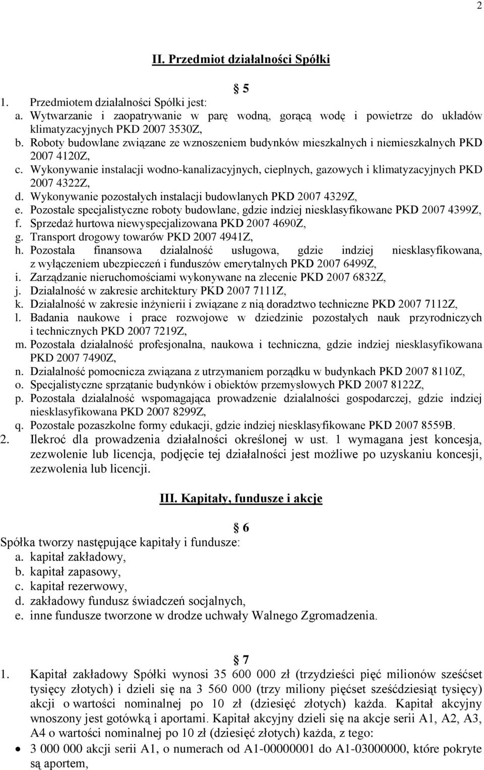 Wykonywanie instalacji wodno-kanalizacyjnych, cieplnych, gazowych i klimatyzacyjnych PKD 2007 4322Z, d. Wykonywanie pozostałych instalacji budowlanych PKD 2007 4329Z, e.