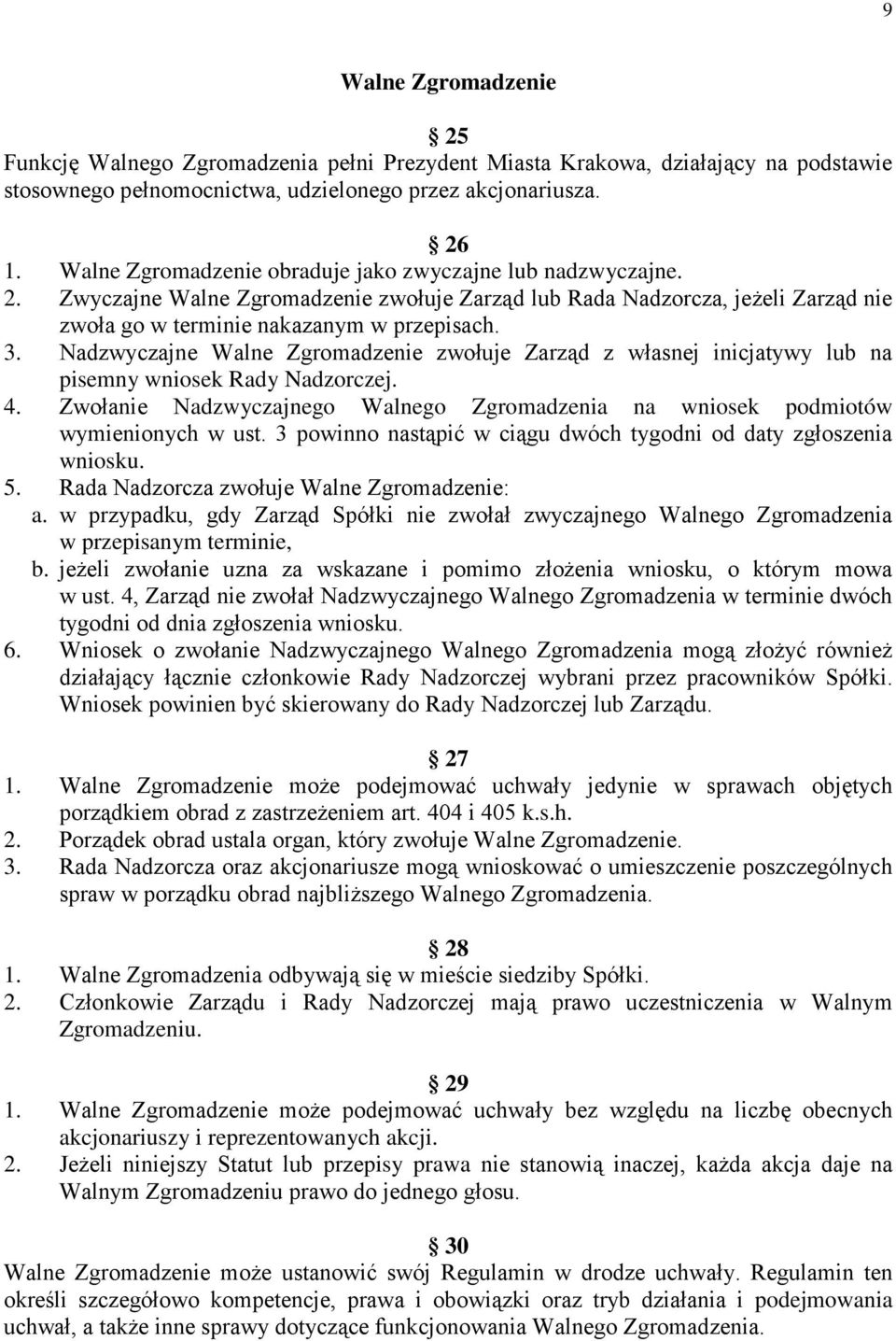 Nadzwyczajne Walne Zgromadzenie zwołuje Zarząd z własnej inicjatywy lub na pisemny wniosek Rady Nadzorczej. 4. Zwołanie Nadzwyczajnego Walnego Zgromadzenia na wniosek podmiotów wymienionych w ust.