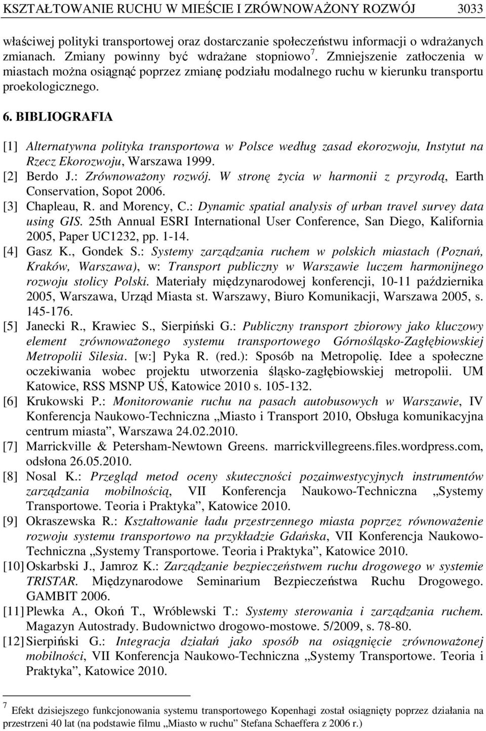 BIBLIOGRAFIA [1] Alternatywna polityka transportowa w Polsce według zasad ekorozwoju, Instytut na Rzecz Ekorozwoju, Warszawa 1999. [2] Berdo J.: ZrównowaŜony rozwój.