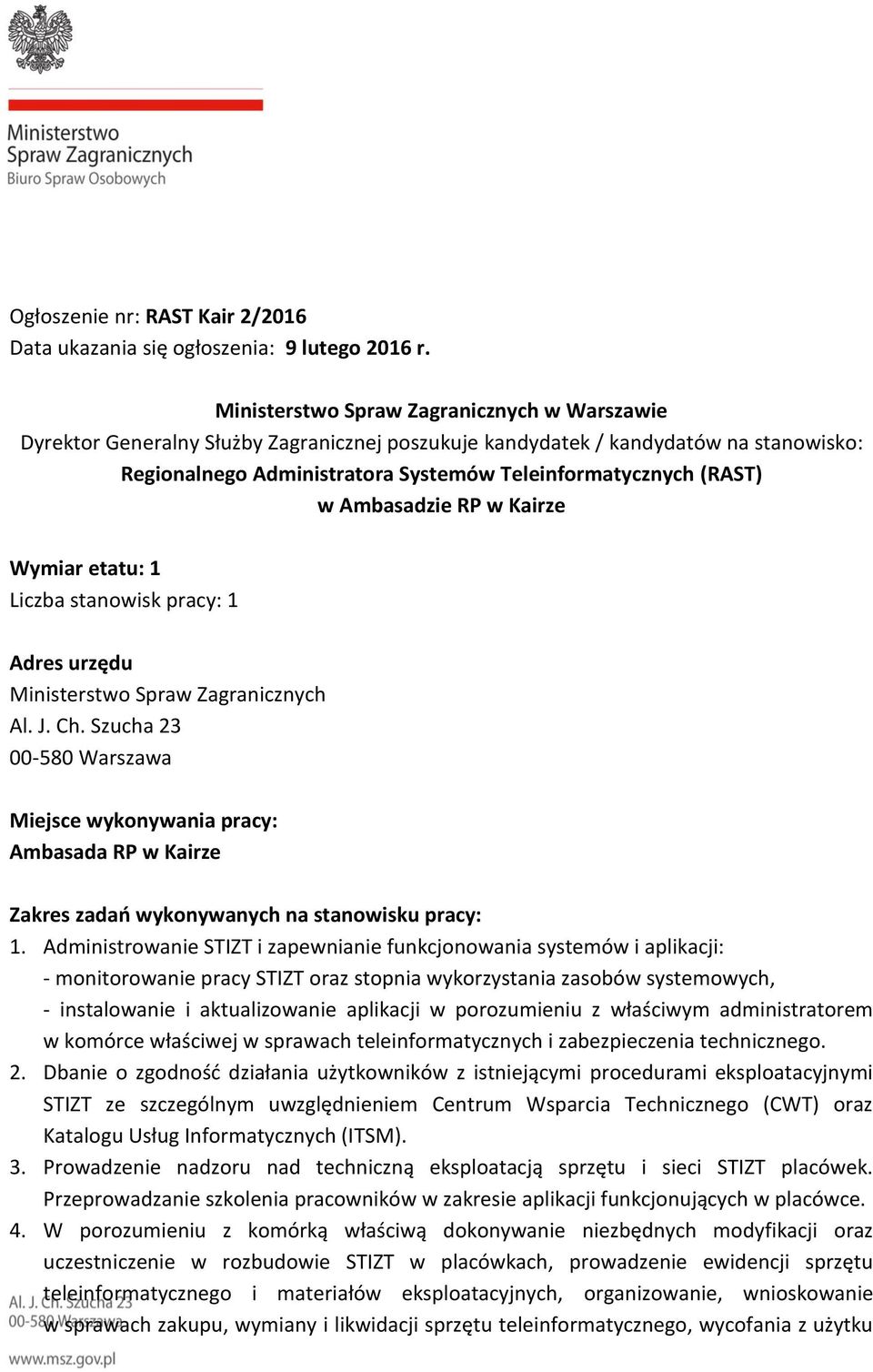 Ambasadzie RP w Kairze Wymiar etatu: 1 Liczba stanowisk pracy: 1 Adres urzędu Ministerstwo Spraw Zagranicznych Al. J. Ch.