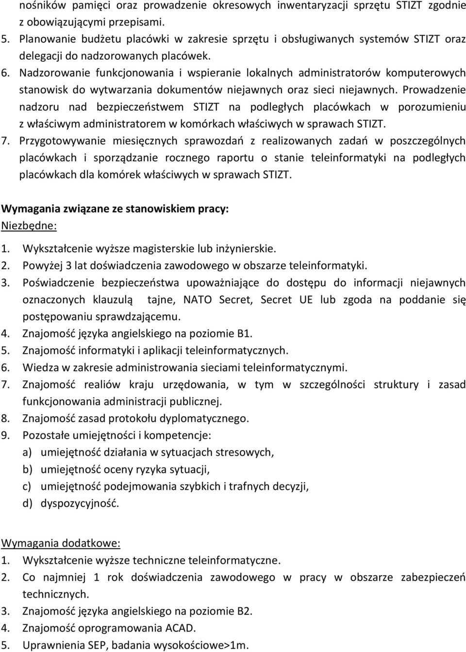 Nadzorowanie funkcjonowania i wspieranie lokalnych administratorów komputerowych stanowisk do wytwarzania dokumentów niejawnych oraz sieci niejawnych.