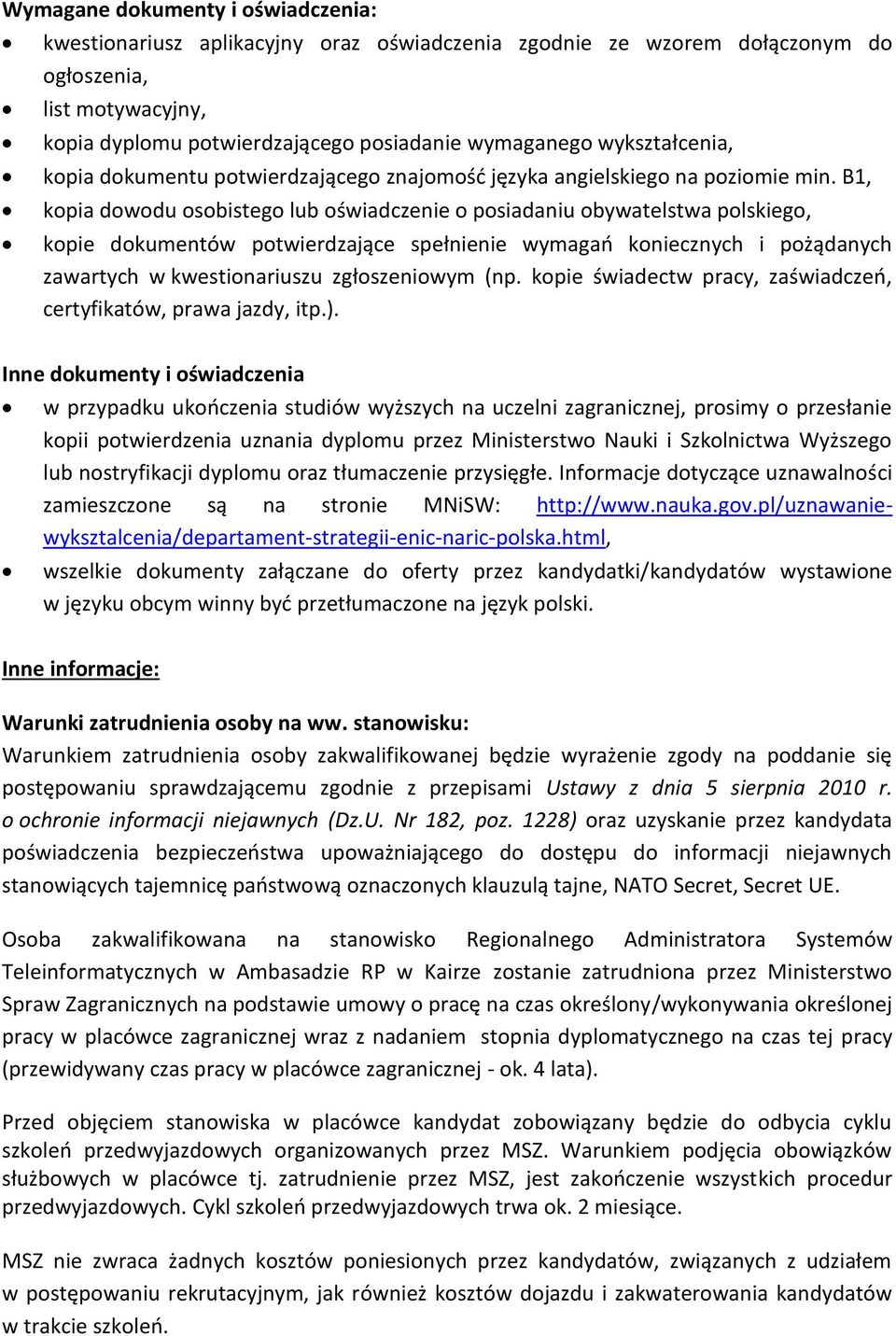 B1, kopia dowodu osobistego lub oświadczenie o posiadaniu obywatelstwa polskiego, kopie dokumentów potwierdzające spełnienie wymagań koniecznych i pożądanych zawartych w kwestionariuszu zgłoszeniowym