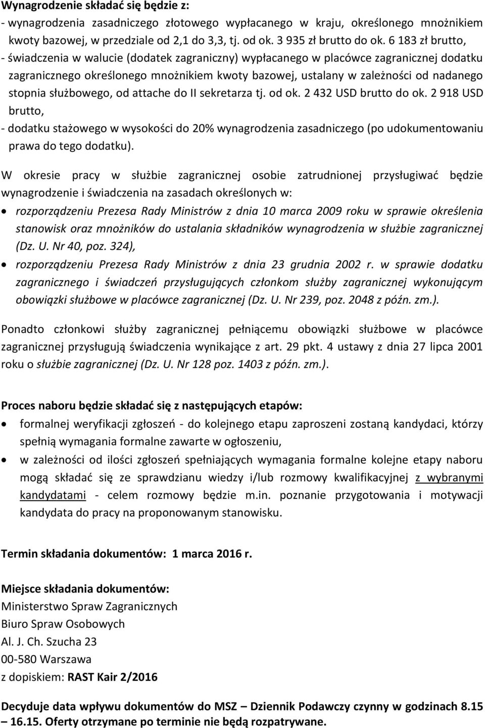 stopnia służbowego, od attache do II sekretarza tj. od ok. 2 432 USD brutto do ok.