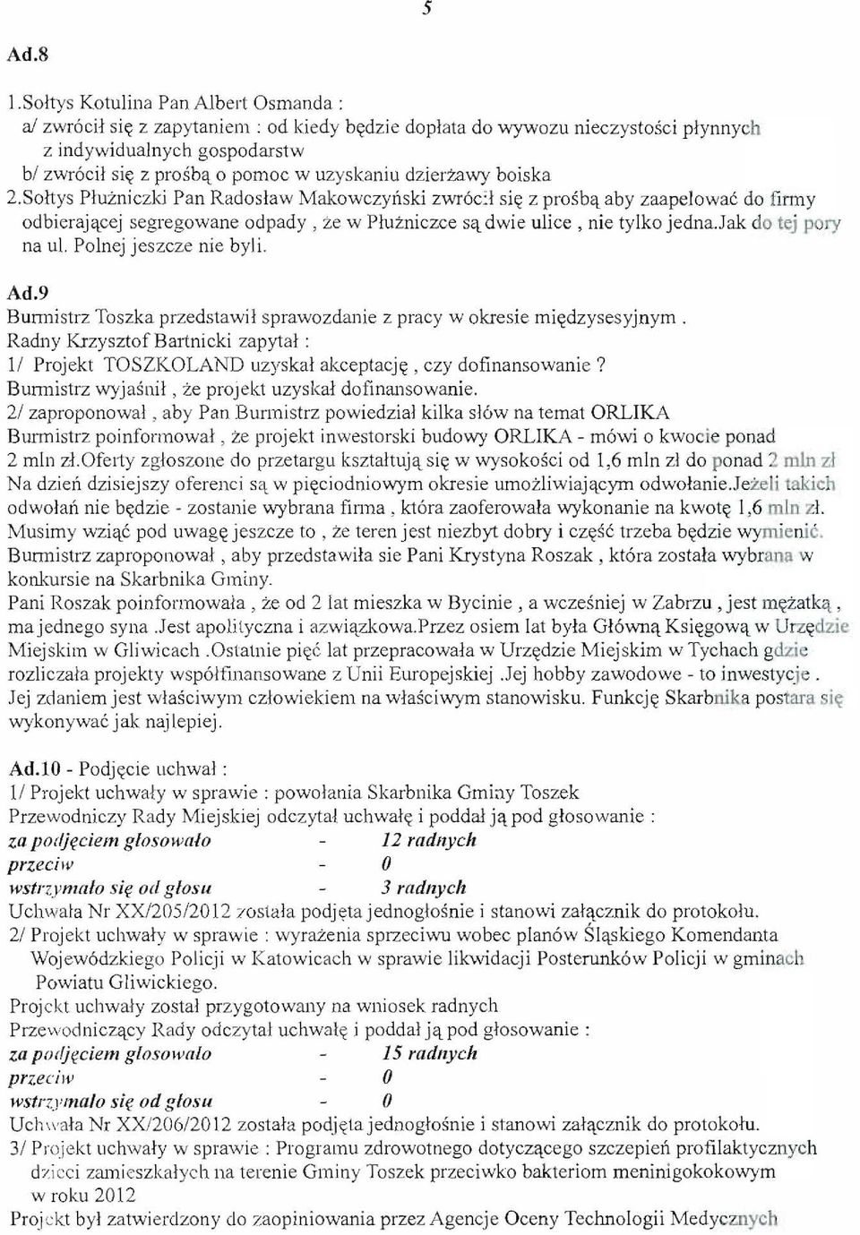 dzierzawy boiska 2.Soltys Pluzniczki Pan Radoslaw Makowczynski zwr6d si«z prosb't aby zaapejowac do firmy odbieraj'tcej segregowane odpady, ze w Pluzniczce s't dwie ulice, nie tylko jedna.