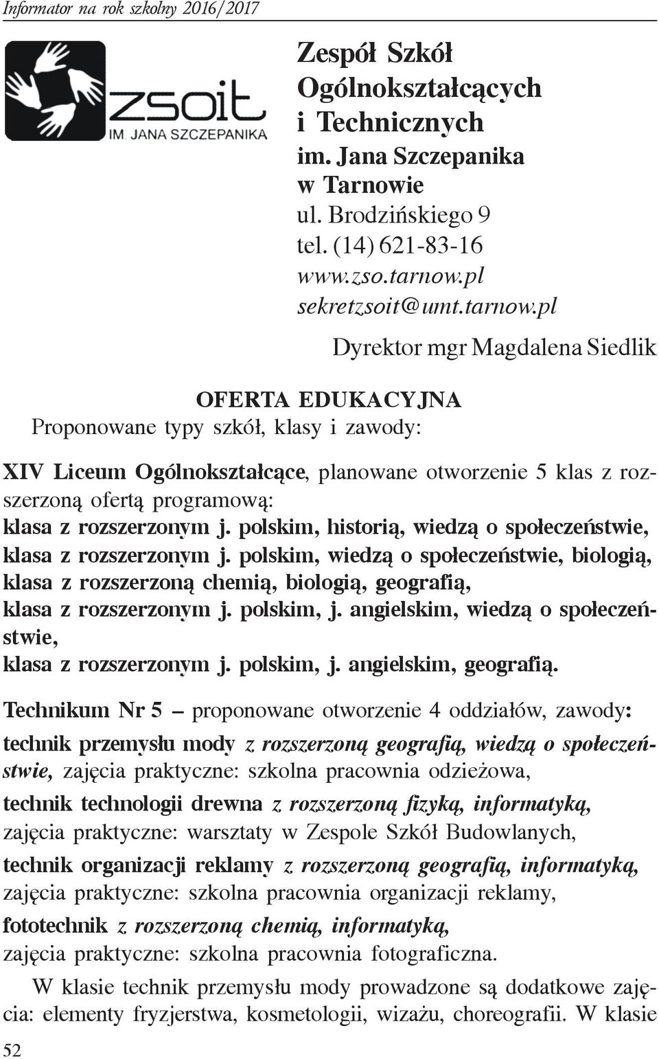 pl OFERTA EDUKACYJNA Proponowane typy szkó³, klasy i zawody: Dyrektor mgr Magdalena Siedlik XIV Liceum Ogólnokszta³c¹ce, planowane otworzenie 5 klas z rozszerzon¹ ofert¹ programow¹: klasa z