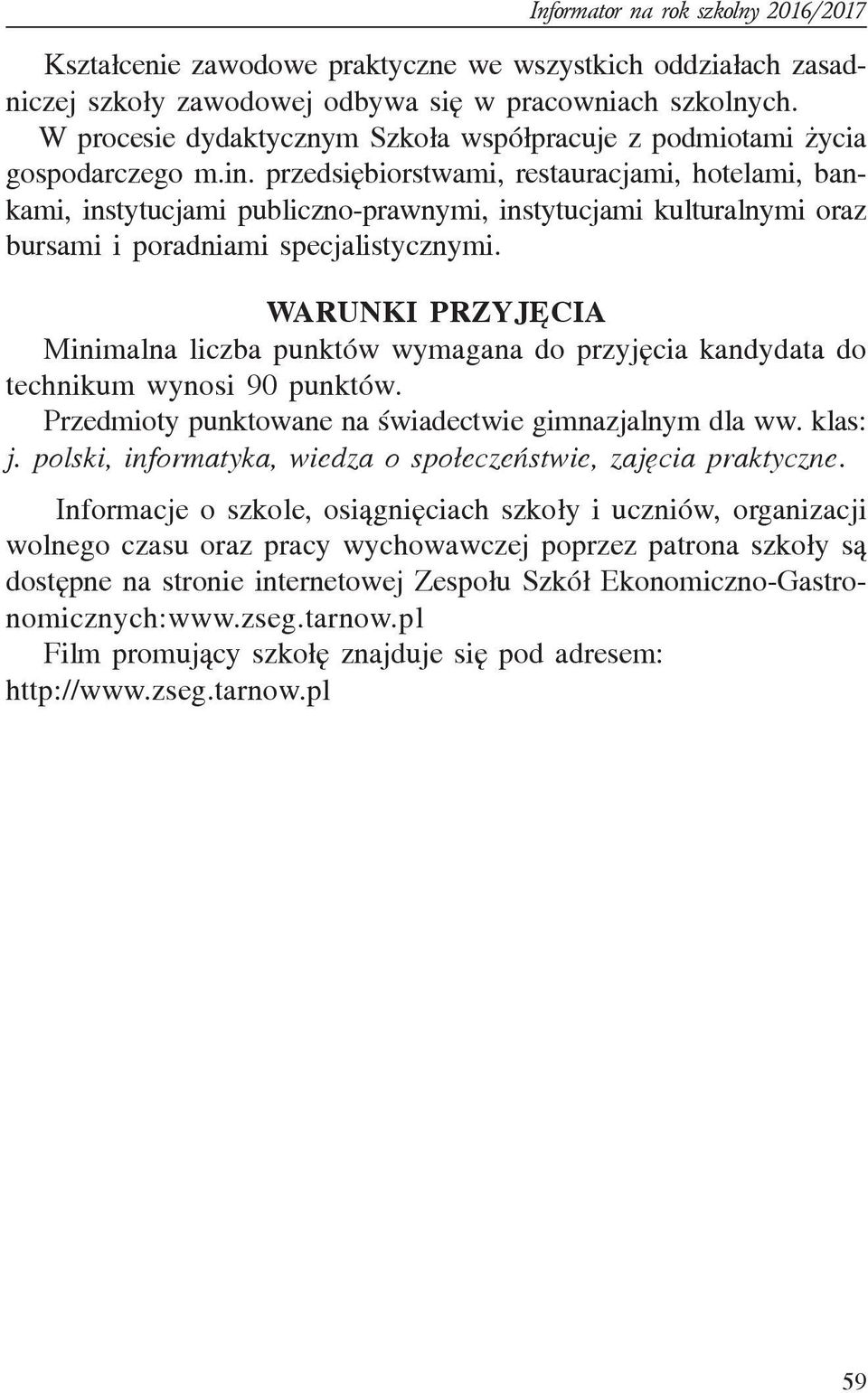 WARUNKI PRZYJÊCIA Minimalna liczba punktów wymagana do przyjêcia kandydata do technikum wynosi 90 punktów. Przedmioty punktowane na œwiadectwie gimnazjalnym dla ww. klas: j.