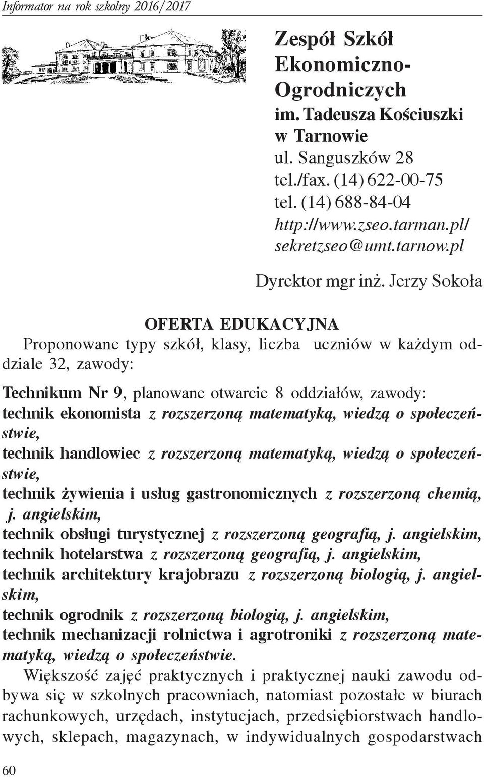 Jerzy Soko³a OFERTA EDUKACYJNA Proponowane typy szkó³, klasy, liczba uczniów w ka dym oddziale 32, zawody: Technikum Nr 9, planowane otwarcie 8 oddzia³ów, zawody: technik ekonomista z rozszerzon¹