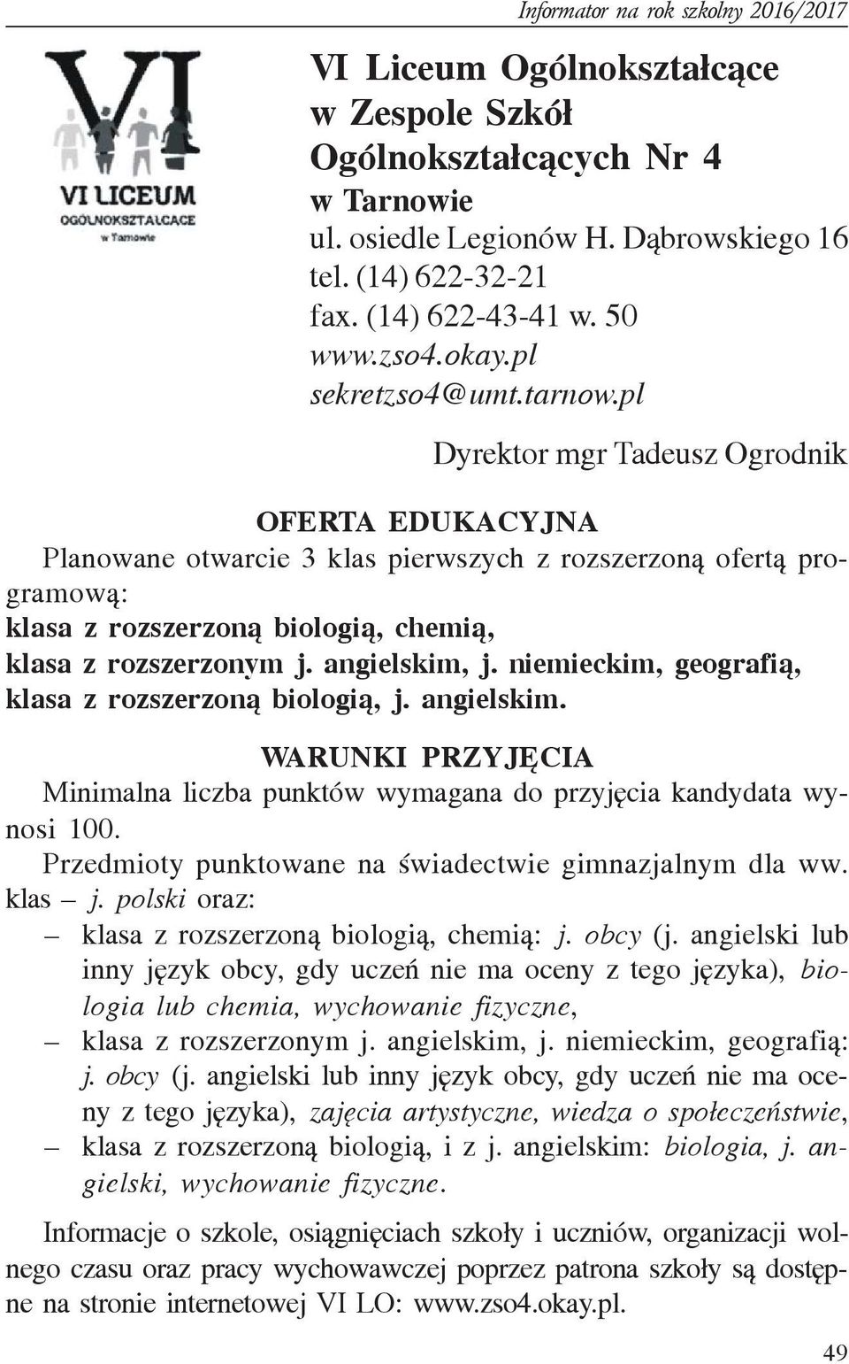 angielskim, j. niemieckim, geografi¹, klasa z rozszerzon¹ biologi¹, j. angielskim. WARUNKI PRZYJÊCIA Minimalna liczba punktów wymagana do przyjêcia kandydata wynosi 100.