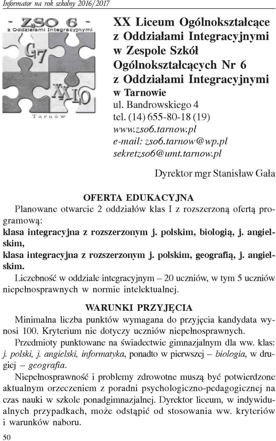 polskim, biologi¹, j. angielskim, klasa integracyjna z rozszerzonym j. polskim, geografi¹, j. angielskim. Liczebnoœæ w oddziale integracyjnym 20 uczniów, w tym 5 uczniów niepe³nosprawnych w normie intelektualnej.