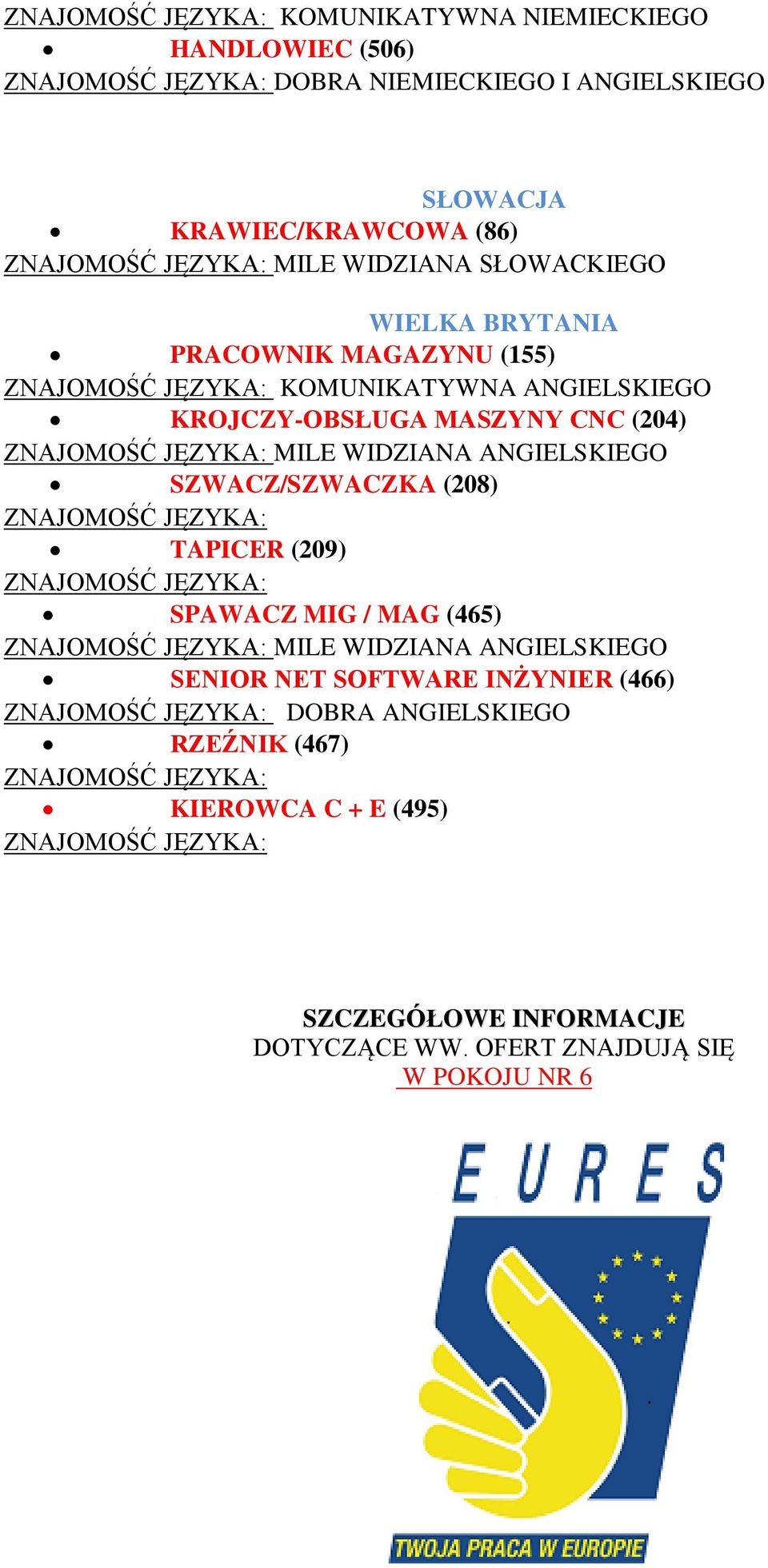 SZWACZ/SZWACZKA (208) ZNAJOMOŚĆ JĘZYKA: TAPICER (209) ZNAJOMOŚĆ JĘZYKA: SPAWACZ MIG / MAG (465) ZNAJOMOŚĆ JĘZYKA: MILE WIDZIANA ANGIELSKIEGO SENIOR NET