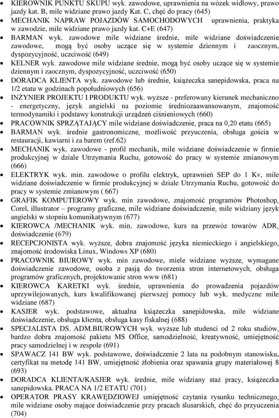 zawodowe mile widziane średnie, mile widziane doświadczenie zawodowe, mogą być osoby uczące się w systemie dziennym i zaocznym, dyspozycyjność, uczciwość (649) KELNER wyk.